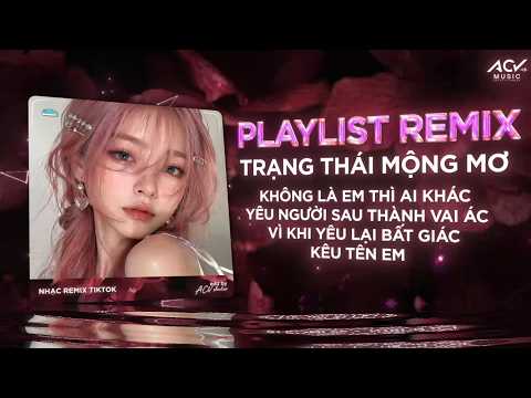 Trạng Thái Mộng Mơ Remix - NHẠC REMIX 👍 TIKTOK TRIỆU VIEW 🔥 BXH 🎵 Remix 👍 Hiện Nay thumbnail