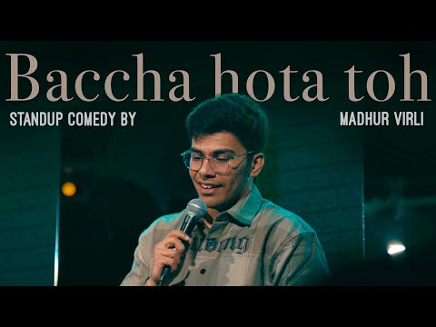 Baccha Hota Toh | Stand Up Comedy by Madhur Virli thumbnail