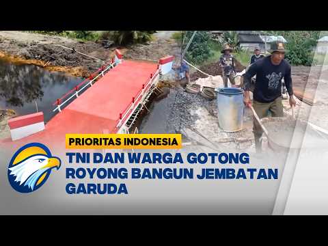 Gotong Royong Masyarakat dan TNI Wujudkan Jembatan Garuda di Desa Naning | Prioritas Indonesia thumbnail
