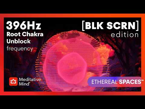 396Hz | LET GO Guilt & Fear | ROOT Chakra Unblock | BLACK SCREEN | ETHEREAL SPACES™ thumbnail