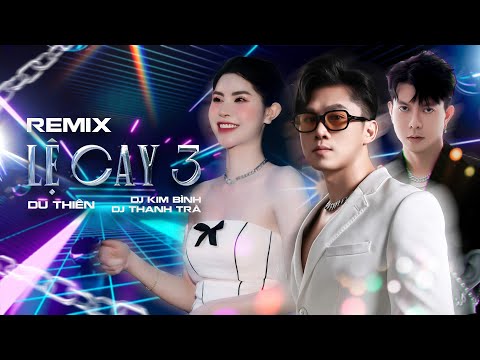 LỆ CAY 3 (Kim Bình Remix) | Du Thiên x Phạm Bảo Nam x DJ Thanh Trà thumbnail