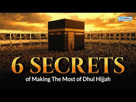 6 Secrets To Making The Most of Dhul Hijjah thumbnail
