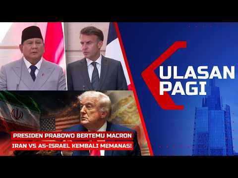 Ulasan Pagi - Presiden Prabowo Bertemu Macron, Iran VS AS-Israel Kembali Memanas! thumbnail