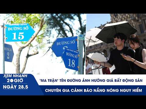 XEM NHANH 20H 28/5: Ma trận tên đường ảnh hưởng bất động sản | Châu Âu đối mặt nắng nóng cực đoan thumbnail