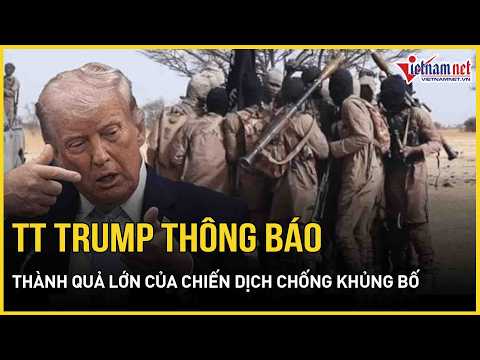 Tổng thống Mỹ Donald Trump thông báo thành quả lớn của chiến dịch chống khủng bố | Báo VietNamNet thumbnail