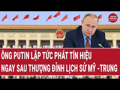 Ông Putin lập tức phát tín hiệu ngay sau thượng đỉnh lịch sử Mỹ -Trung | Vấn đề hôm nay thumbnail