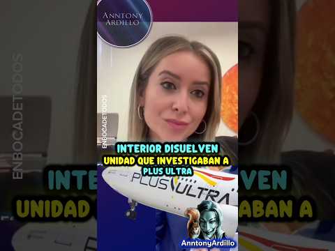 INTERIOR DISUELVE LA UNIDAD ENCARGADA DE INVESTIGAR A PLUSULTRA? TERESA GÓMEZ thumbnail