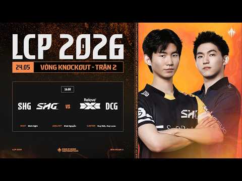 [VN] SHG vs DCG | Vòng Knockout Giai Đoạn 2 LCP 2026 - Tuần 8 Ngày 2 thumbnail