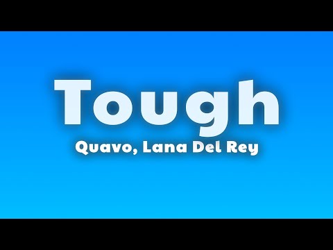 Quavo, Lana Del Rey - Tough (Lyrics) thumbnail