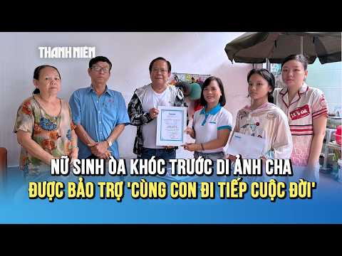 Nữ sinh mồ côi òa khóc trước di ảnh cha được nhận bảo trợ "Cùng con đi tiếp cuộc đời" thumbnail