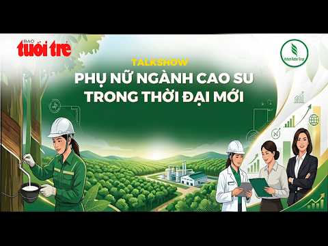 Talkshow “Phụ nữ ngành cao su trong thời đại mới” thumbnail