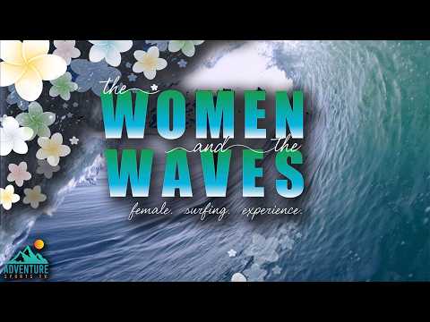 The Women and the Waves | Inspiring Female Surf Documentary thumbnail