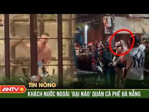 Khách nước ngoài la hét, đập phá tanh bành quán cà phê ở Đà Nẵng | ANTV thumbnail