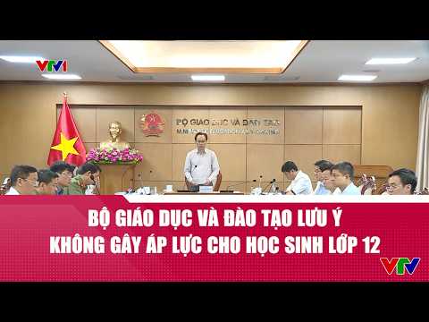 Bộ Giáo dục và Đào tạo lưu ý không gây áp lực cho học sinh lớp 12 trong giai đoạn nước rút | VTV24 thumbnail