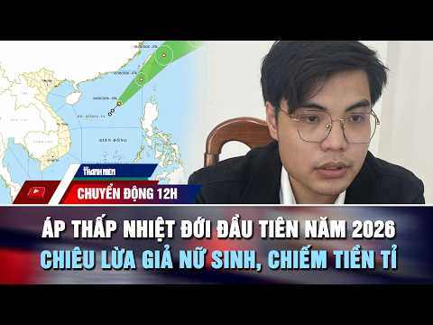 CHUYỂN ĐỘNG 12H 4/6: Biển Đông đón áp thấp nhiệt đới | Giả nữ sinh 4 năm, lừa hơn 1,5 tỉ đồng thumbnail