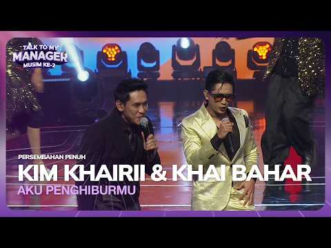 KIM KHAIRII & KHAI BAHAR - AKU PENGHIBURMU | TALK TO MY MANAGER MUSIM 2 thumbnail