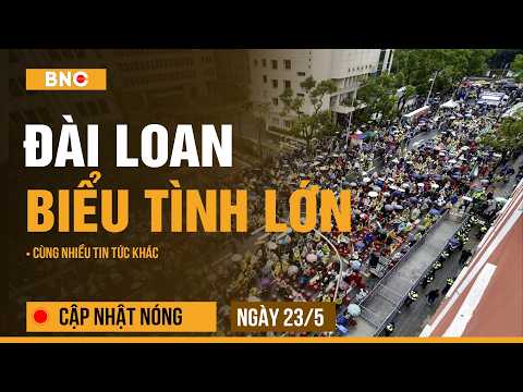 Cập nhật nóng 23/5: Người Đài Loan biểu tình phản đối phe đối lập | Iran lập liên minh 57 nước thumbnail