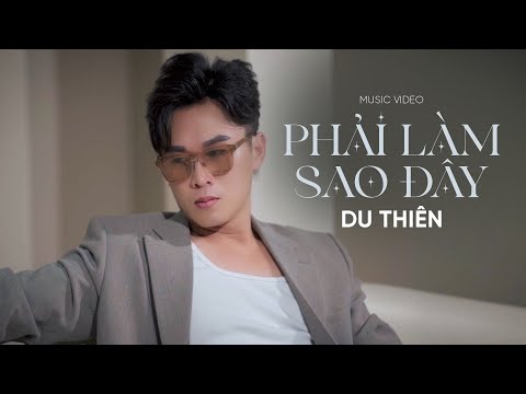 PHẢI LÀM SAO ĐÂY - DU THIÊN | MUSIC VIDEO thumbnail