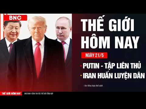 Thế giới hôm nay 21/5: Putin-Tập liên thủ “phản đòn” Trump | Iran huấn luyện toàn dân dùng vũ khí thumbnail