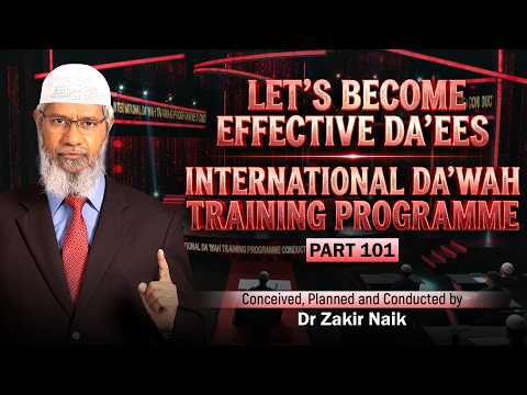 Let's Become Effective Da'ees - International Da'wah Training Programme - Part 101 | Dr Zakir Naik thumbnail