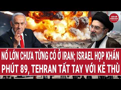 Nổ lớn chưa từng có ở Iran; Israel họp khẩn, Tehran tất tay "bài cuối" với kẻ thù | Vấn đề hôm nay thumbnail