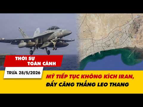 Thời sự toàn cảnh trưa 28/5: Mỹ tiếp tục không kích Iran, đẩy căng thẳng leo thang | VTV24 thumbnail
