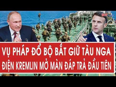 Vụ Pháp đổ bộ bắt giữ tàu Nga: Điện Kremlin mở màn đáp trả đầu tiên thumbnail