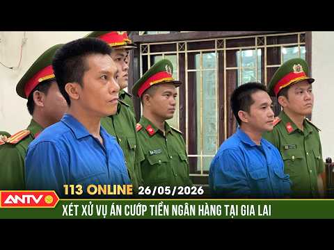 Xét xử Tài 'đen' và đồng phạm cướp ngân hàng tại Gia Lai | Bản tin 113 online ngày 26/5 | ANTV thumbnail