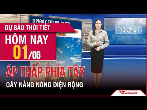 Dự báo thời tiết 02-04/06 | Vùng áp thấp phía Tây gây nắng nóng diện rộng tại Bắc Bộ và Trung Bộ thumbnail