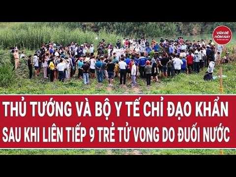 Thủ tướng và Bộ Y tế chỉ đạo khẩn sau khi liên tiếp 9 trẻ tử vong do đuối nước | Vấn đề hôm nay thumbnail