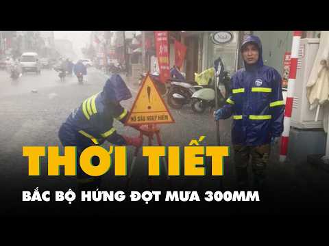 Thời tiết hôm nay 20-5: Bắc Bộ hứng đợt mưa 300mm, Nam Bộ mưa dông thumbnail