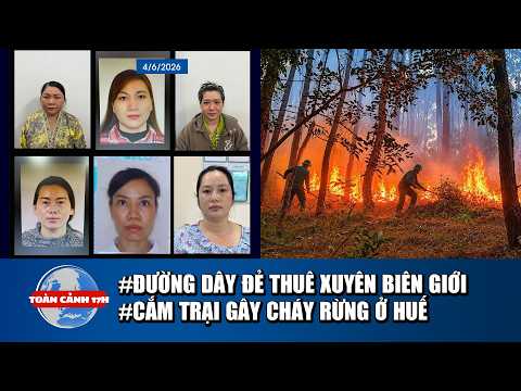 TOÀN CẢNH 17H: Vén màn bà trùm đường dây đẻ thuê xuyên biên giới | Nhóm cắm trại gây cháy rừng ở Huế thumbnail