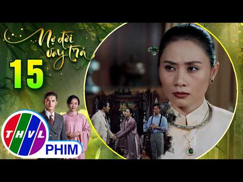 NỢ ĐỜI VAY TRẢ - Tập 15[1]: Bà Phấn không thể ngồi yên nhìn Vĩnh Trường hưởng trọn gia tài thumbnail