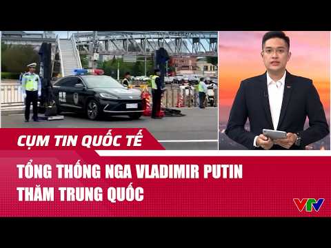 Tổng thống Nga Vladimir Putin thăm Trung Quốc | Cụm tin | VTV24 thumbnail