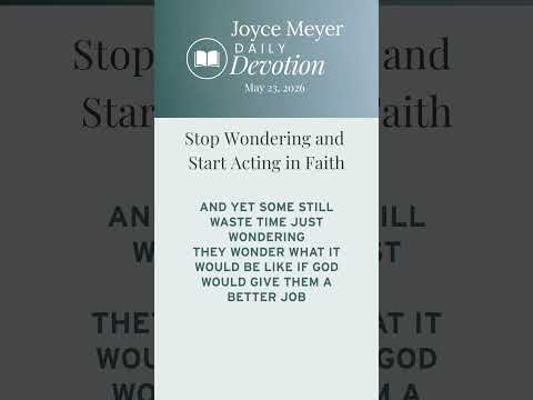 Stop Wondering and Start Acting in Faith-PT 2 | Daily Devotion from Joyce Meyer thumbnail