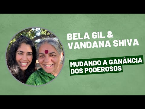 Bela Gil & Vandana Shiva - Mudando a ganância dos poderosos thumbnail