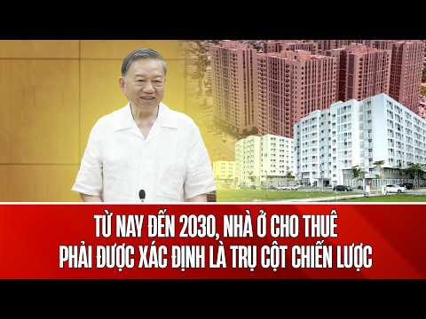 Tổng Bí thư, Chủ tịch nước: "Nhà để ở, không phải để kinh doanh, tích sản" thumbnail