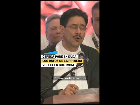 Cepeda pone en duda RESULTADOS de la primera vuelta de las ELECCIONES en COLOMBIA | EL PAÍS thumbnail