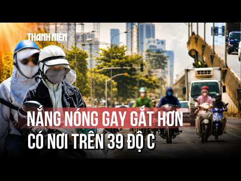 Nắng nóng gay gắt hơn, miền Trung có nơi trên 39 độ C thumbnail