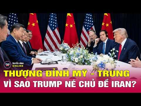 Ông Trump tách hồ sơ Iran khỏi thượng đỉnh Mỹ - Trung để làm gì? Thế giới 24h thumbnail