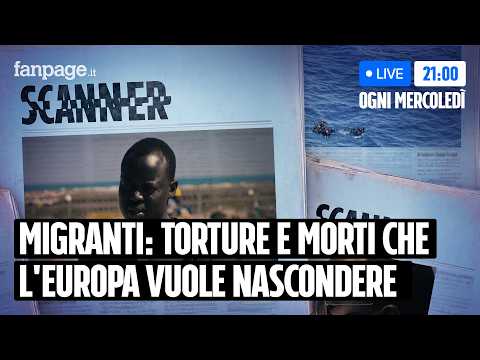 Migranti, le torture e i morti in mare che l'Europa vuole nascondere - Scanner Live #16 thumbnail