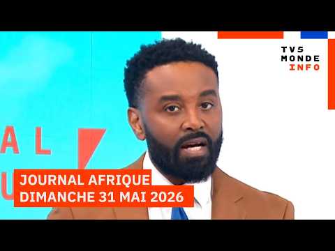 Le journal Afrique du dimanche 31 mai 2026 sur TV5MONDE thumbnail