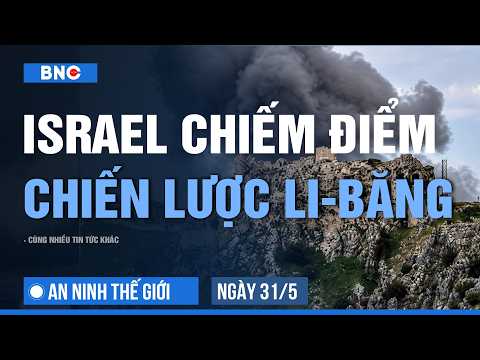 An ninh Thế giới 31/5: Quân Israel công phá chiếm lâu đài Liban | Hạm đội Mỹ ‘phá tung cửa’ Hormuz thumbnail