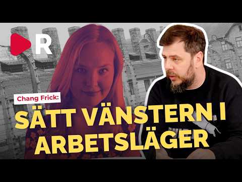 Chang Frick rasar: Sätt vänsterpartister i arbetsläger thumbnail