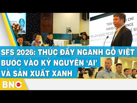SFS 2026: Thúc đẩy ngành gỗ Việt bước vào kỷ nguyên ‘AI’ và sản xuất xanh thumbnail