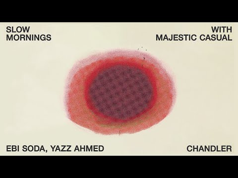 Ebi Soda, Yazz Ahmed - Chandler | Slow Mornings with Majestic Casual thumbnail