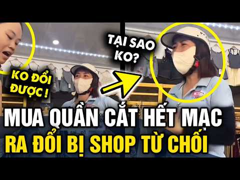 Mua quần về CẮT HẾT MẠC, người phụ nữ MANG RA ĐỔI bị shop TỪ CHỐI | Tin 3 Phút thumbnail