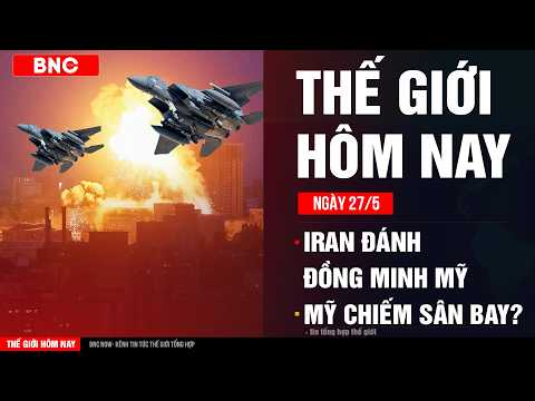 Thế giới hôm nay 27/5: Iran oanh tạc đồng minh Mỹ · Washington kích hoạt "sân bay ma" Đông Nam Á? thumbnail