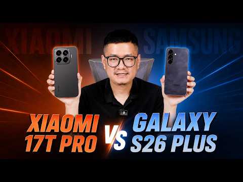 So sánh Xiaomi 17T Pro vs Galaxy S26 Plus: Bất ngờ với Camera? thumbnail