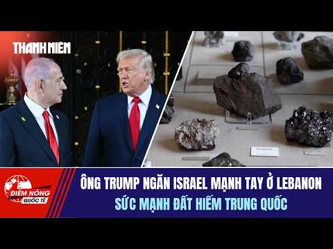 ĐIỂM NÓNG QUỐC TẾ 3/6: Ông Trump ngăn Israel mạnh tay ở Lebanon | Sức mạnh đất hiếm Trung Quốc thumbnail